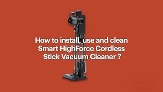 How to install, use and clean  Smart HighForce Cordless  Stick Vacuum Cleaner?