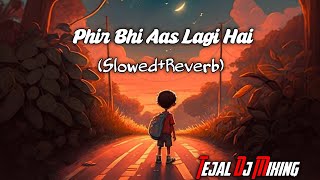 Phir Bhi Aas Lagi Hai Dil Mein Full Song With Slowed + Reverb #SlowReverb #FullSong