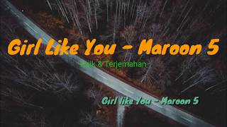 Girl Like You - Maroon Five - Lirik dan Terjemahan