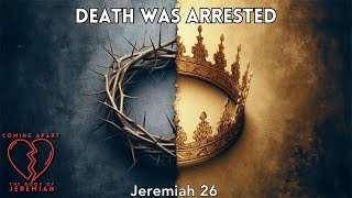 Death was Arrested (Jeremiah 26)