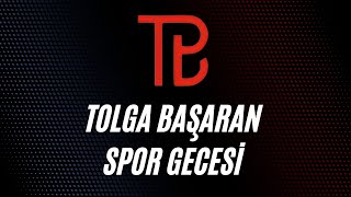 TOLGA BAŞARAN SPOR GECESİ- 25.02.2024