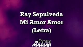 Ray Sepulveda - Mi Amor Amor (Letra) - DJYefriMamian