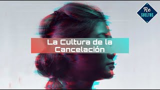 Re.sueltos - La Cultura de Cancelación