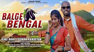 BALGE BENGAL || NEW SANTALI VIDEO 2024 || KING BHAI SUMAN KANDEYAN || SANTALI FULL VIDEO