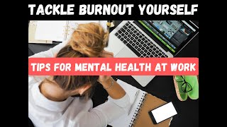 Tips for Managing Burnout and Mental Health in the Workplace