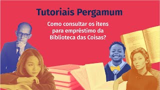 Tutoriais Pergamum: Como consultar os itens para empréstimo da Biblioteca das Coisas ?