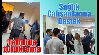 Sağlık çalışanlarını bıçakla tehdit olayında tutuklama ve Sağlık çalışanlarına destek.