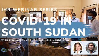 JHR WEBINAR: Impact of Covid 19 on South Sudan with Lisa LaFlamme and Siyabulela Mandela