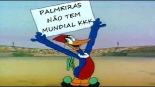 Palmeiras não tem mundial ,( Até o pica pau sabe ).