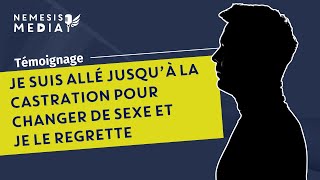 JE SUIS ALLÉ JUSQU’À LA CASTRATION POUR CHANGER DE SEXE ET JE LE REGRETTE