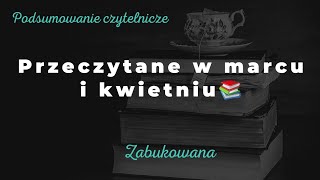 Podsumowanie czytelnicze marca i kwietnia, w którym nieco marudzę