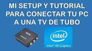 Mi setup y Tutorial MINI HDMI2AV Conectar tu laptop/pc a tu Televisor antiguo - INTEL