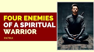 Four Enemies of a Spiritual Warrior | Patriji