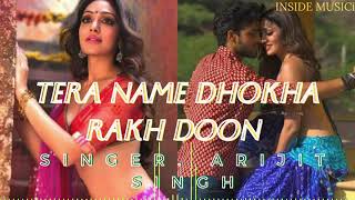 Tera Naam Dhokha Rakh Doon song I Arijit Singh song I New song I