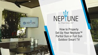 How to Properly Set Up Your Neptune™ Partial Sun or Full Sun Outdoor Smart TV