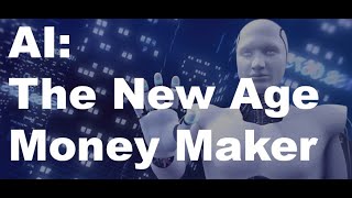 AI  The New Age Money Maker