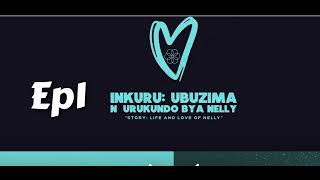 INKURU: UBUZIMA N'URUKUNDO BYA NELLY (story and love of Nelly) agace kambere(episode 01)