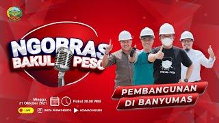 NGOBRAS BAKUL PESO #4 PEMBANGUNAN DI BANYUMAS