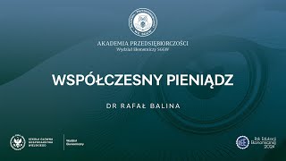 Akademia Przedsiębiorczości: Współczesny pieniądz, dr Rafał Balina