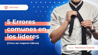 Liderazgo: 5 errores comunes en líderes (Cómo ser un mejor líder)