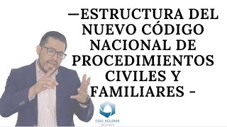 ESTRUCTURA DEL NUEVO CÓDIGO NACIONAL DE PROCEDIMIENTOS CIVILES Y FAMILIARES | Diaz Aguirre Abogados