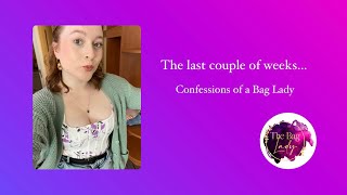 The last couple of weeks - Confessions of a Bag Lady