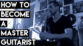 How To Become A Master Guitarist