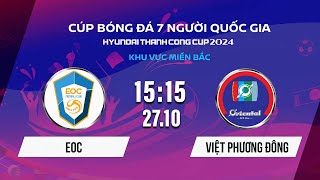 🔴Trực tiếp: EOC - VIỆT PHƯƠNG ĐÔNG | Cúp bóng đá 7 người Quốc gia Hyundai Thành Công Cup 2024 #VSCS4