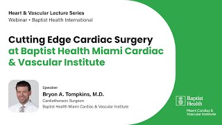 Cutting Edge Cardiac Surgery at Baptist Health Miami Cardiac & Vascular Institute