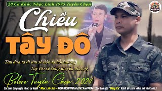 CHIỀU TÂY ĐÔ,CÕI NHỚ➤LK NHẠC LÍNH TUYỂN CHỌN Mới Nhất 2024✔️Bolero Hải Ngoại Độc Lạ-CÔNG TUẤN BOLERO