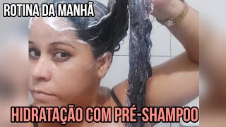 COMO EU FAÇO HIDRATAÇÃO NO CABELO USANDO A TÉCNICA DO PRÉ-SHAMPOO #rotinadodia