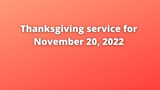 Thanksgiving service for November 20, 2022