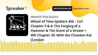 Wheel of Time Spoilers 456 – CoT Chapter 5 & 6: The Forging of a Hammer & The Scent of a Dream + WH