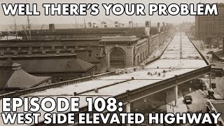 Well There's Your Problem | Episode 108: West Side Elevated Highway