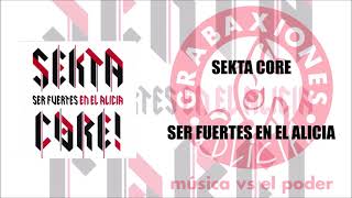 Sekta Core - Ser fuertes en el Alicia (Álbum completo)