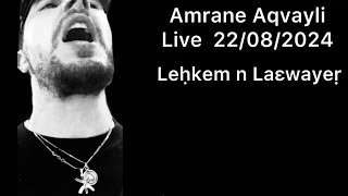 Amrane Aqvayli RK Live 22/08/2024 - Leḥkem n Laεwayeṛ !