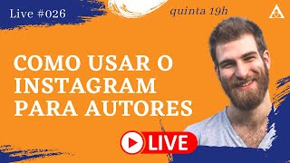 LIVE #026 | Como Usar o Instagram para Autores