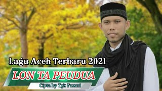 Lagu Aceh Terbaru 2021 LON TA PEUDUA Cipta Tgk Fuzari(Azam Official)