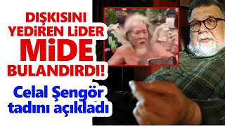 Dışkısını yediren lider mide bulandırdı! Celal Şengör tadını açıkladı