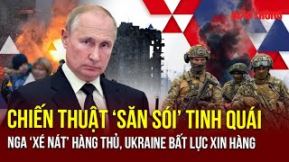 Chiến thuật ‘săn sói’ của Nga ‘xé nát’ hàng thủ Kurakhove, nhiều nhóm lính Ukraine bất lực xin hàng