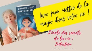 Livre Ecole des secrets de la vie Initiation Débuter en énergie de 7 à 77 ans