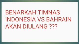 Indonesia Vs Bahrain akan diulang karena kesalahan Wasit. Benarkah itu???