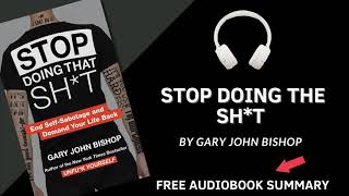 Stop Doing That Sh*t by Gary John Bishop | Detailed Summary | Free Audiobook