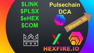 Pulsechain DCA #30 - LINK, PLSX, eHEX & COM