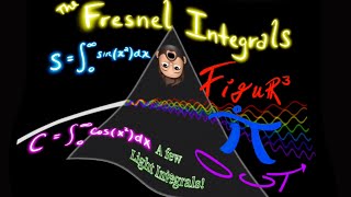 The Fresnel Integrals!   (A Few LIGHT Integrals)