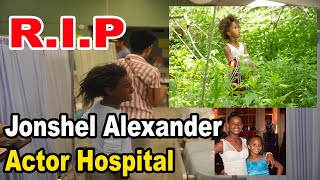 RIP Jonshel Alexander  Actor hospital l Jonshel Alexander  Actor hospital die l Mk News