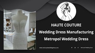 Haute Couture Wedding Dress Manufacturing(Haute Couture Wedding Dresses)(Haute Couture Manufacturer)