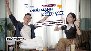 Người đàn ông, khác người con trai ở điểm nào. Áp lực đâu có gì là xấu | PHÁI MẠNH PHẢI MẠNH.