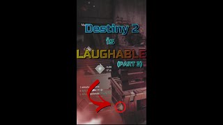 Destiny 2 is Laughable Sometimes…(Part 3)#shorts