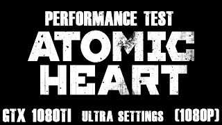 Atomic Heart (1080p) Ultra Settings 1080Ti